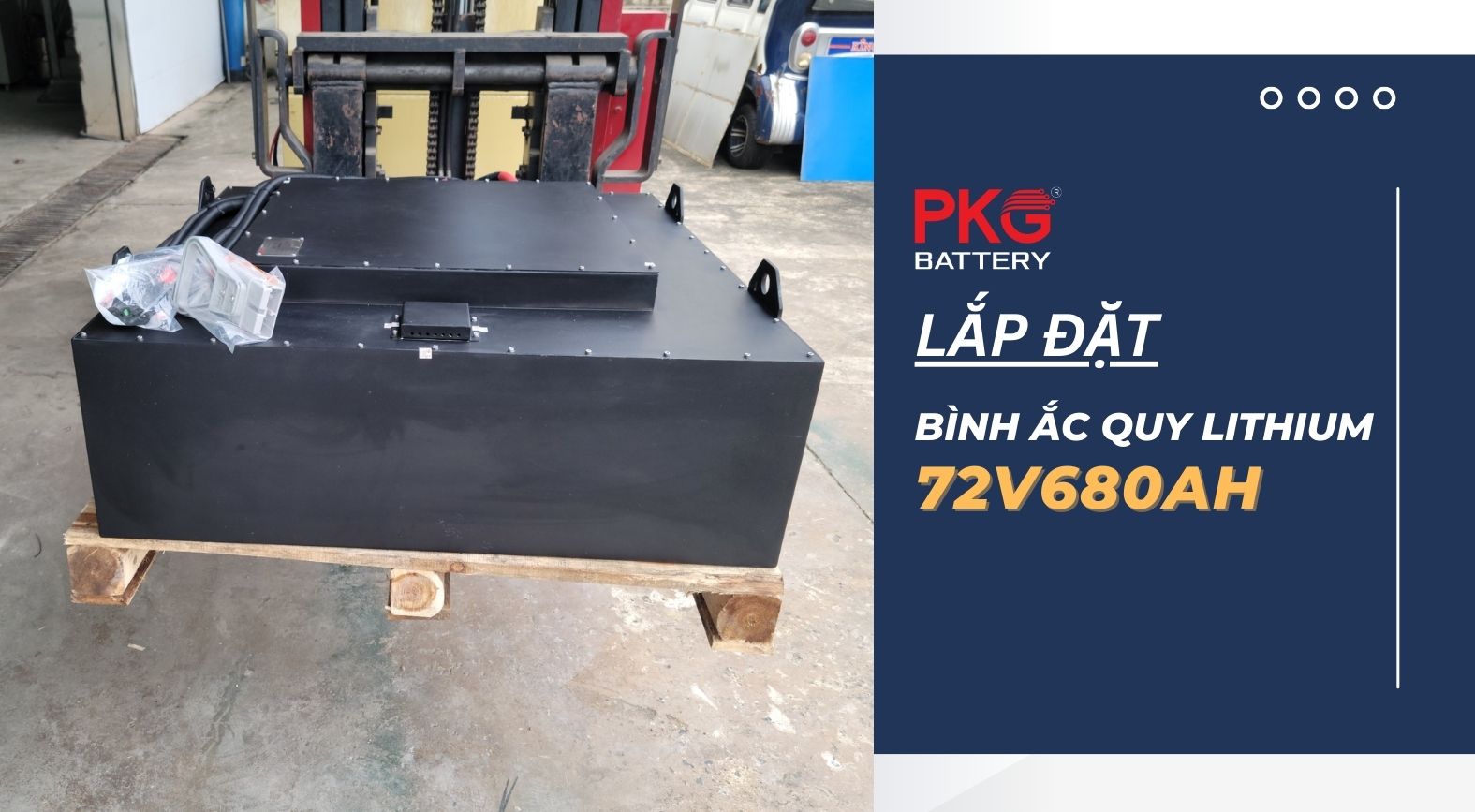 Lắp đặt bình ắc quy Lithium 72V 680Ah cho xe nâng điện